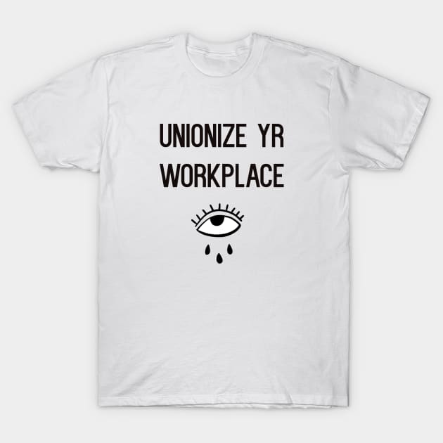 UNIONIZE YR WORKPLACE T-Shirt by TriciaRobinsonIllustration